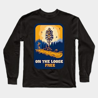 On the loose free funny hiking quote outdoor activity mountain lover Long Sleeve T-Shirt